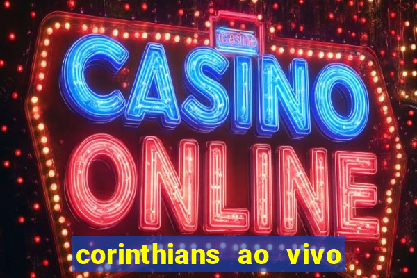 corinthians ao vivo multi canais